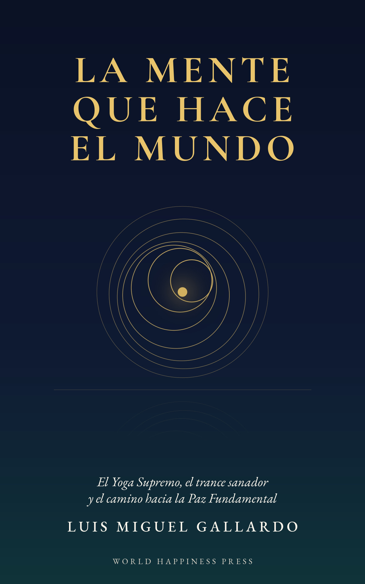 La mente que hace el mundo: El Yoga Supremo, el trance sanador y el camino hacia la Paz Fundamental